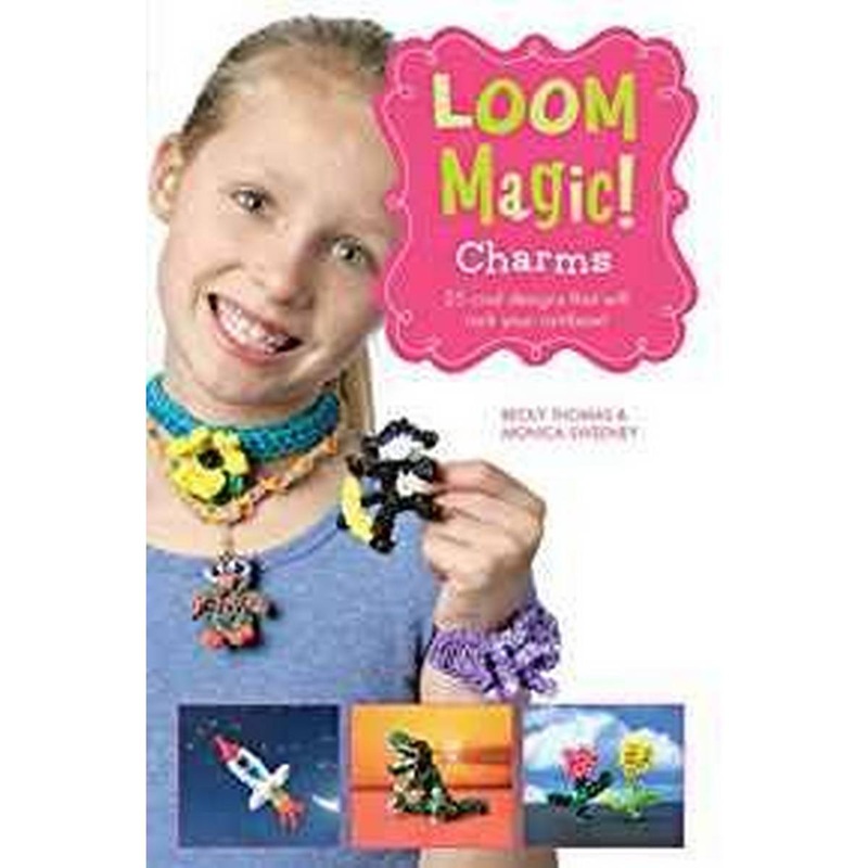 Loom Magic Charms!: 25 Cool Designs That Will Rock Your Rainbow