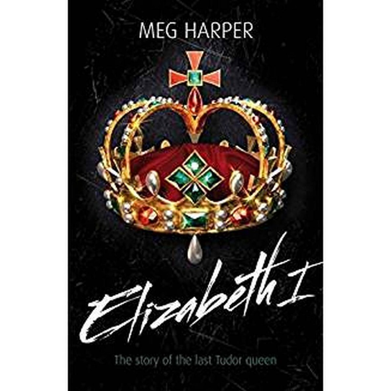 Elizabeth I: The Story of the Last Tudor Queen