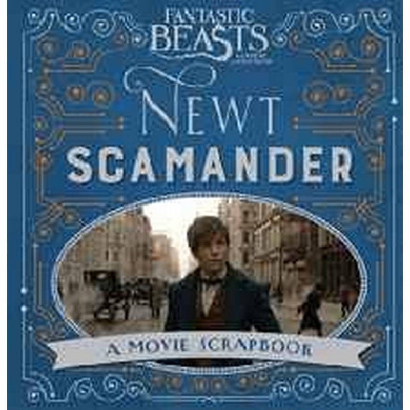 Fantastic Beasts and Where to Find Them  Newt Scamander: A Movie Scrapbook