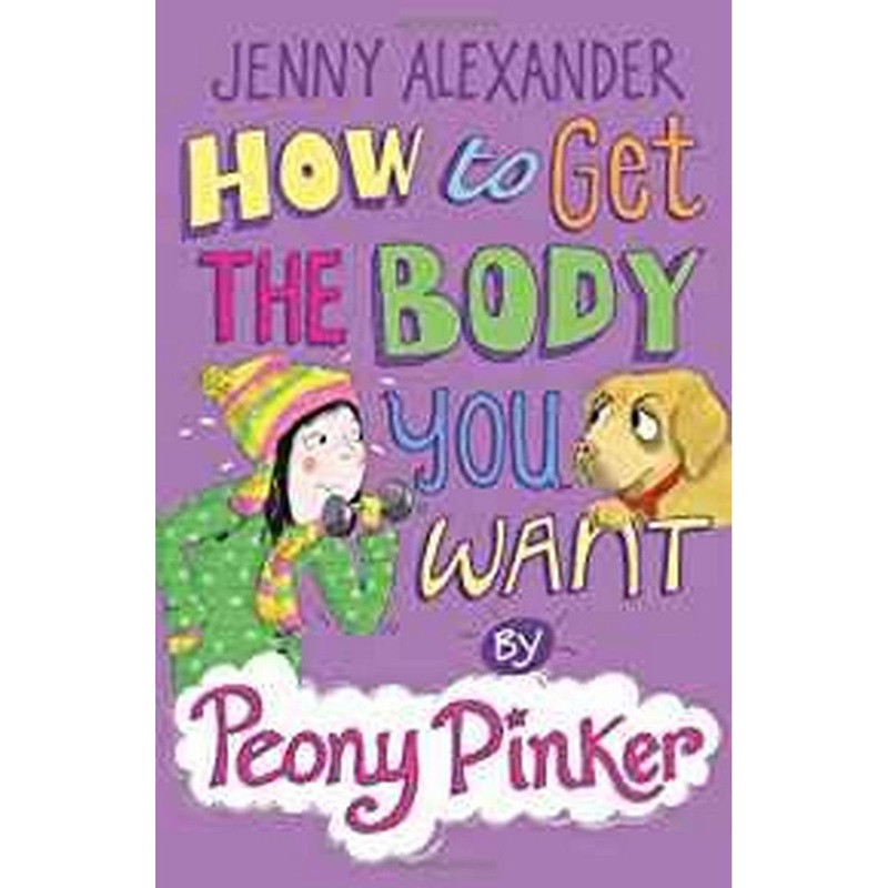 How to Get the Body You Want by Peony Pinker