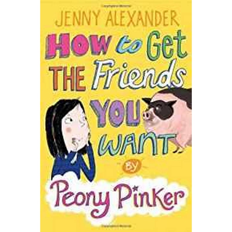 How to Get the Friends You Want by Peony Pinker