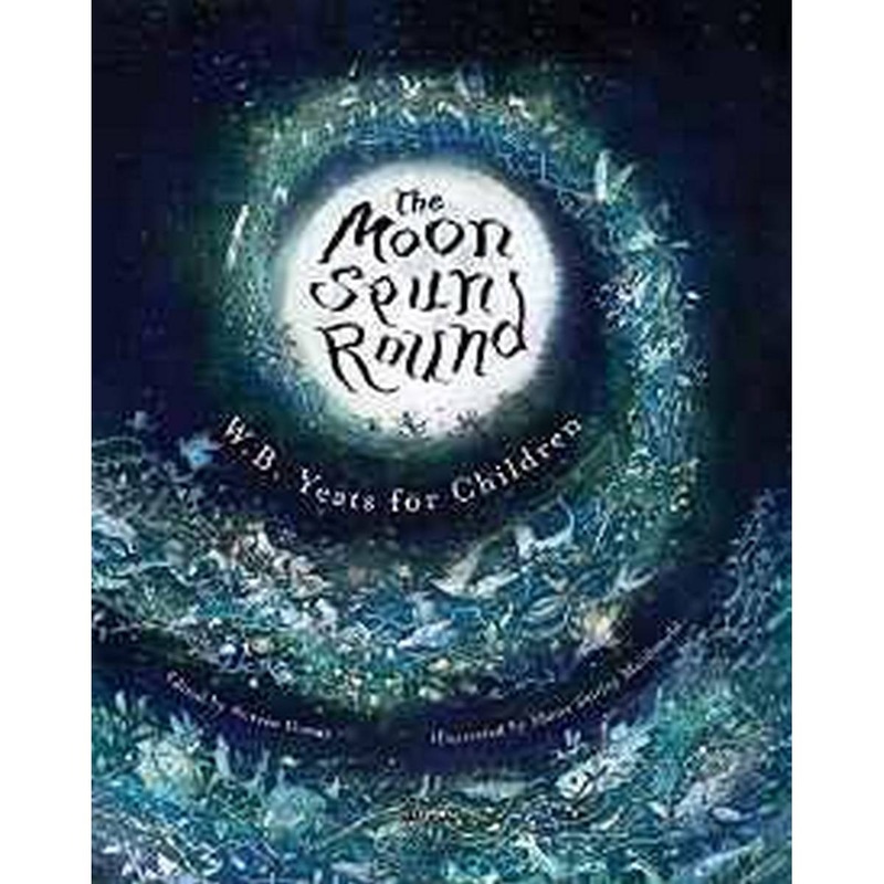 The Moon Spun Round: W. B. Yeats for Children