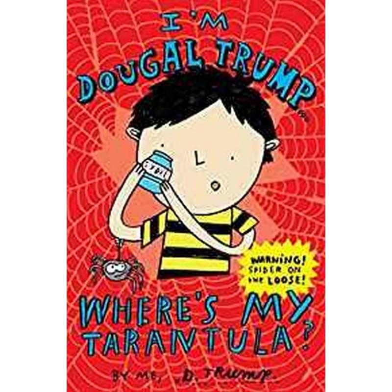 I’m Dougal Trump . . . Where’s My Tarantula?