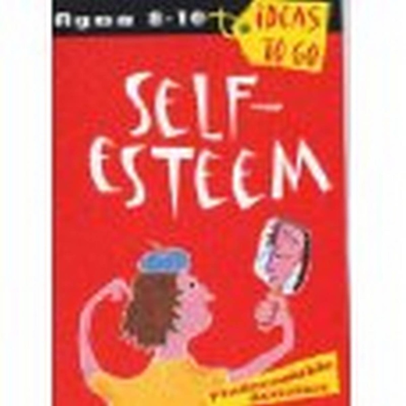 Self Esteem Ages 8-10  Ideas to Go