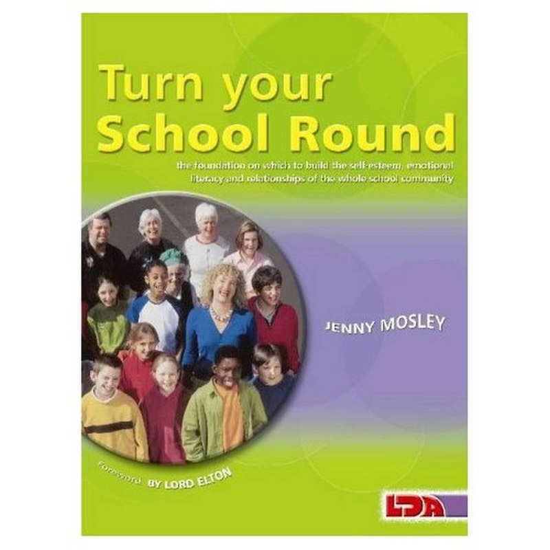 Turn Your School Round : Circle-Time Approach to the Development of Self-Esteem & Positive Behaviour in the Primary Staffroom, Classroom & Playground