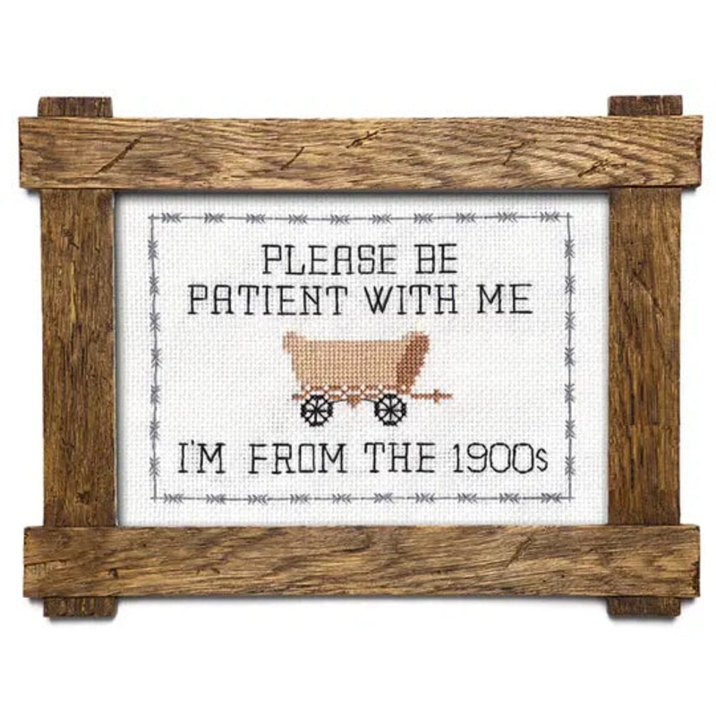 Deluxe Cross Stitch Kit  Please Be Patient With Me Im From The 1900s Funny Wagon Pattern (ONLINE ORDER ONLY)