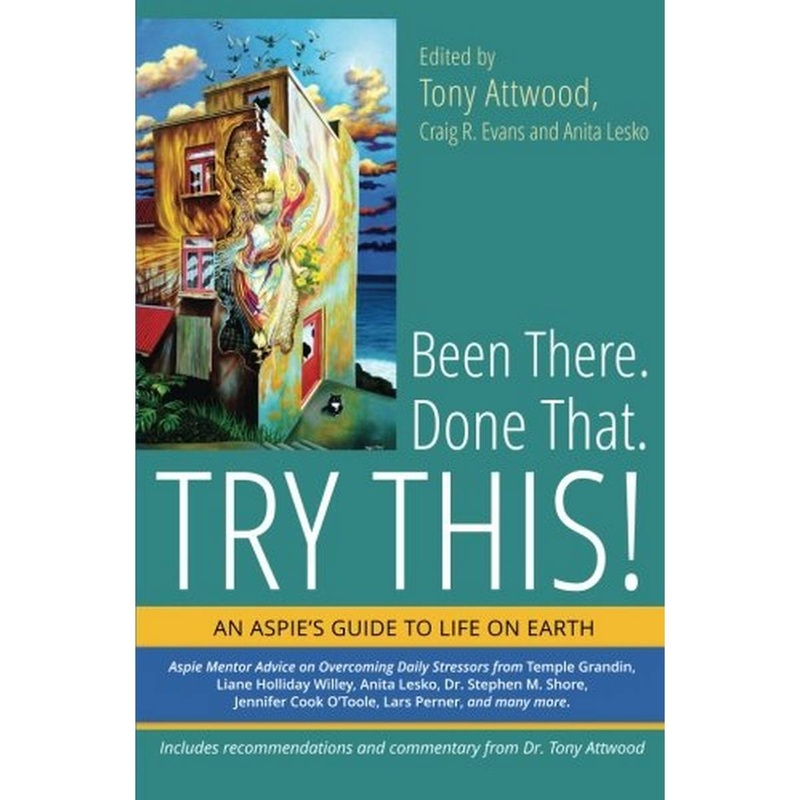 Been There. Done That. Try This!: An Aspies Guide to Life on Earth