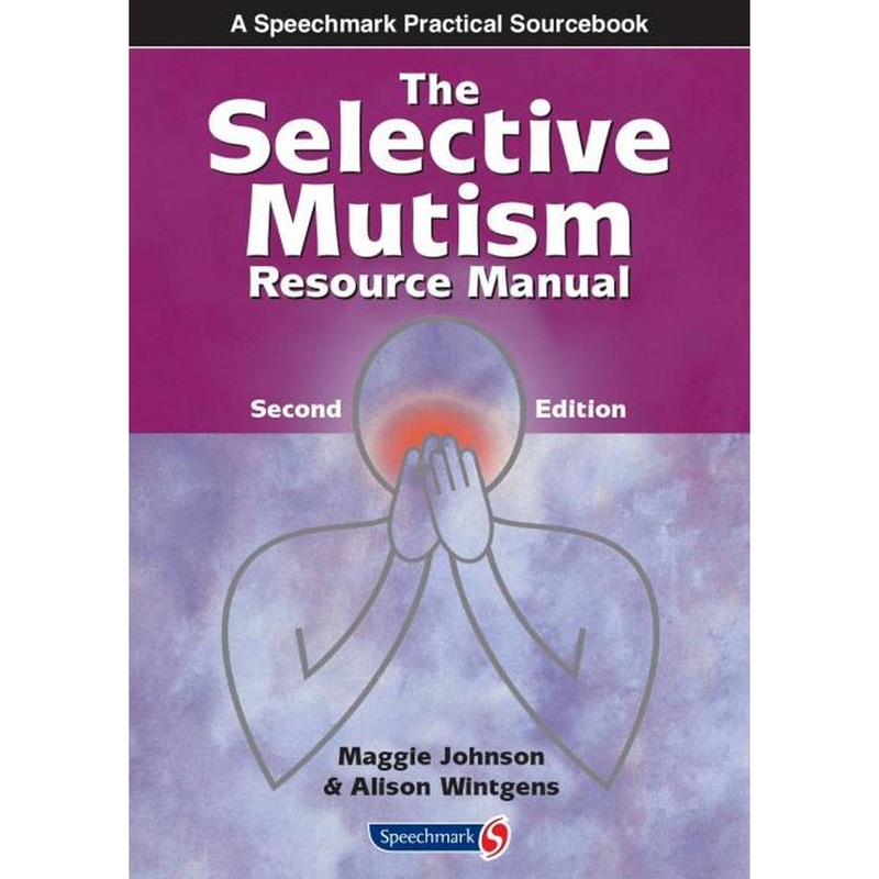 Selective Mutism Resource Manual (2nd Edition  2016)