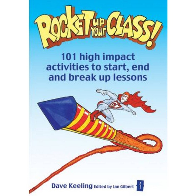 Rocket up your Class! : 101 High Impact Activities to Start, Break and End Lessons