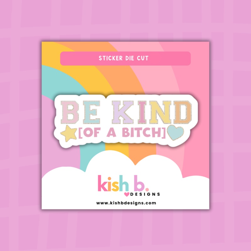 Be Kind (of a B!TCH) | Sticker Die Cut (ONLINE ORDER ONLY)