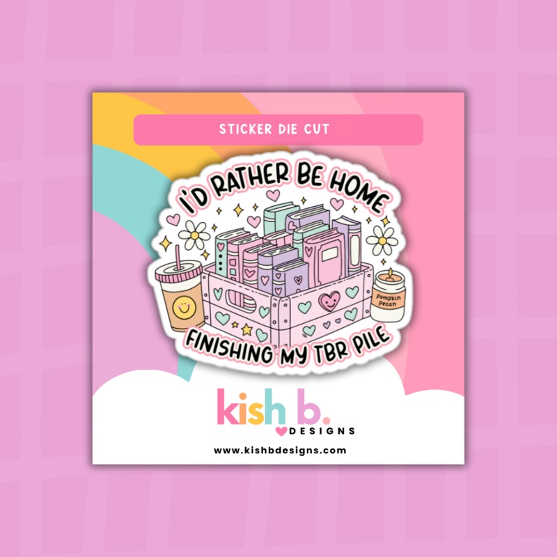 I’d Rather Be Home Finishing My TBR Pile | Sticker Die Cut | (ONLINE ORDER ONLY)