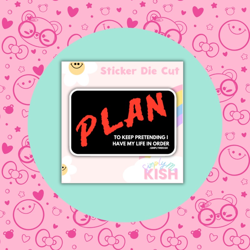 PLAN:To Keep Pretending I Have My Life in Order| Sticker Die Cut (ONLINE ORDER ONLY)