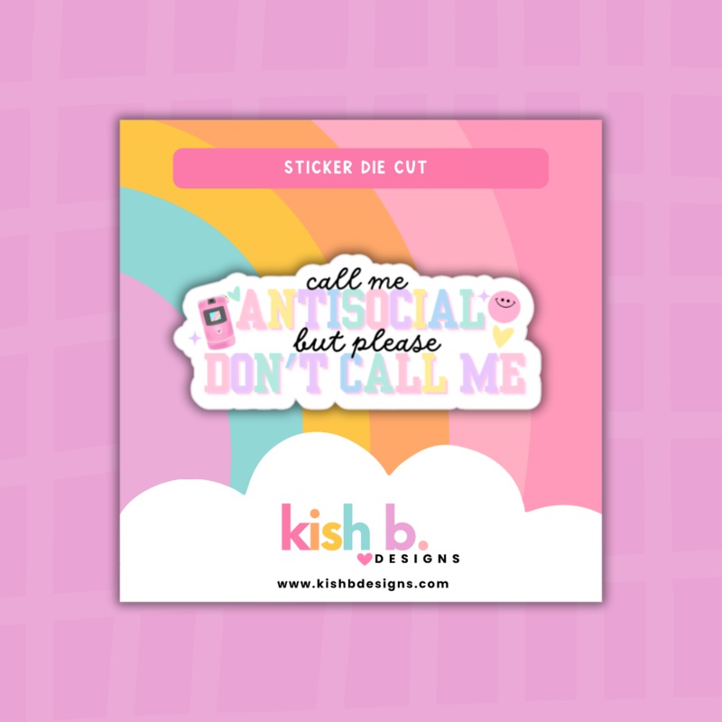 Call Me Antisocial But Please Don’t Call Me  | Sticker Die Cut (ONLINE ORDER ONLY)