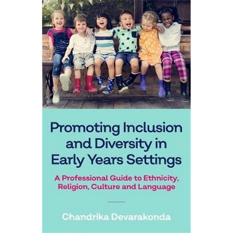 Promoting Inclusion and Diversity in Early Years Settings : A Professional Guide to Ethnicity, Religion, Culture and Language