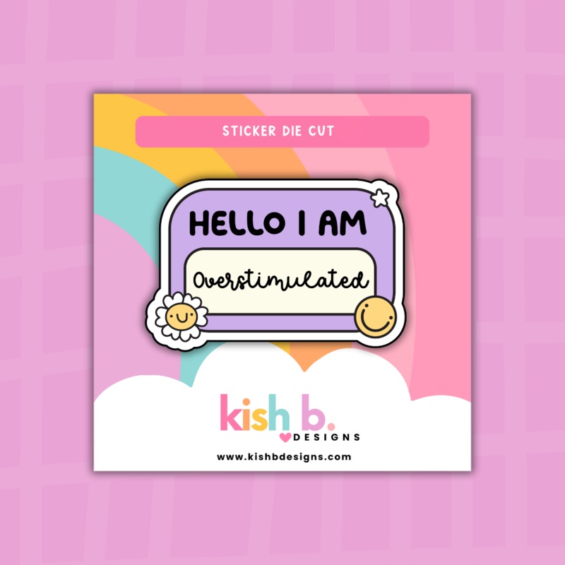 Hello I’m Overstimulated| Sticker Die Cut (ONLINE ORDER ONLY)