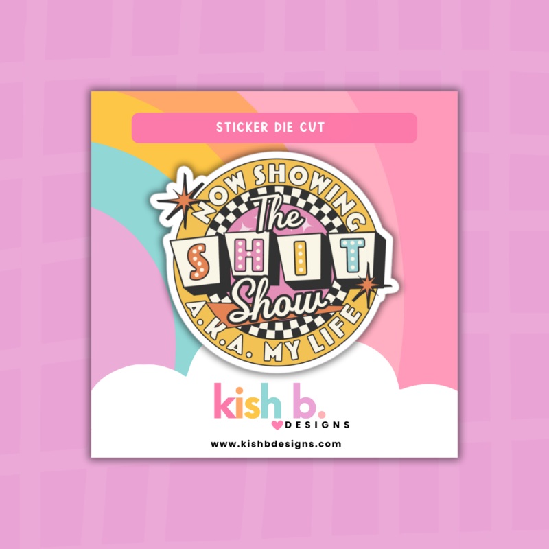 The Shit Show: My Life| Sticker Die Cut (ONLINE ORDER ONLY)