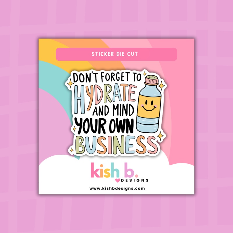 Hydrate and  Mind Your Business | Sticker Die Cut (ONLINE ORDER ONLY)