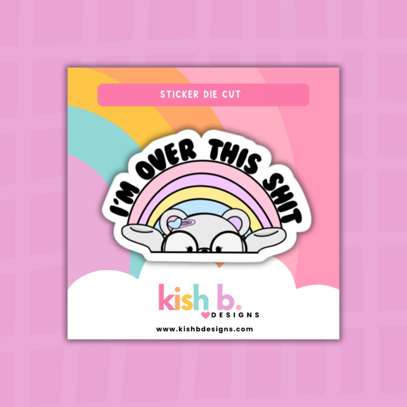 I’m Over It Sticker Die Cut (ONLINE ORDER ONLY)