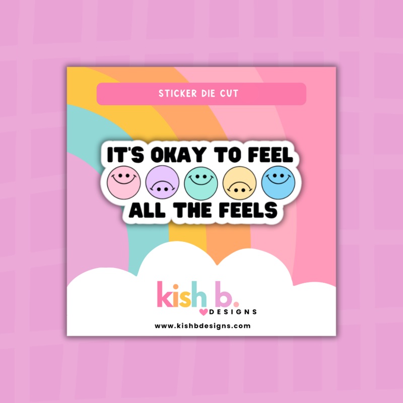 It’s Okay To Feel All The Feels  | Sticker Die Cut (ONLINE ORDER ONLY)