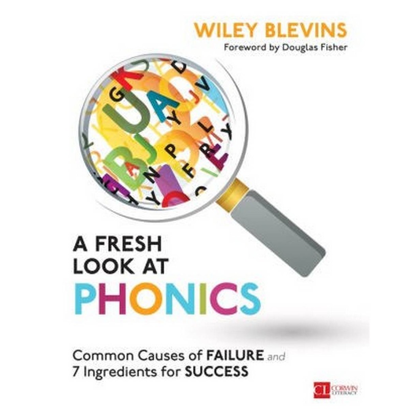 A Fresh Look at Phonics : Common Causes of Failure and 7 Ingredients for Success