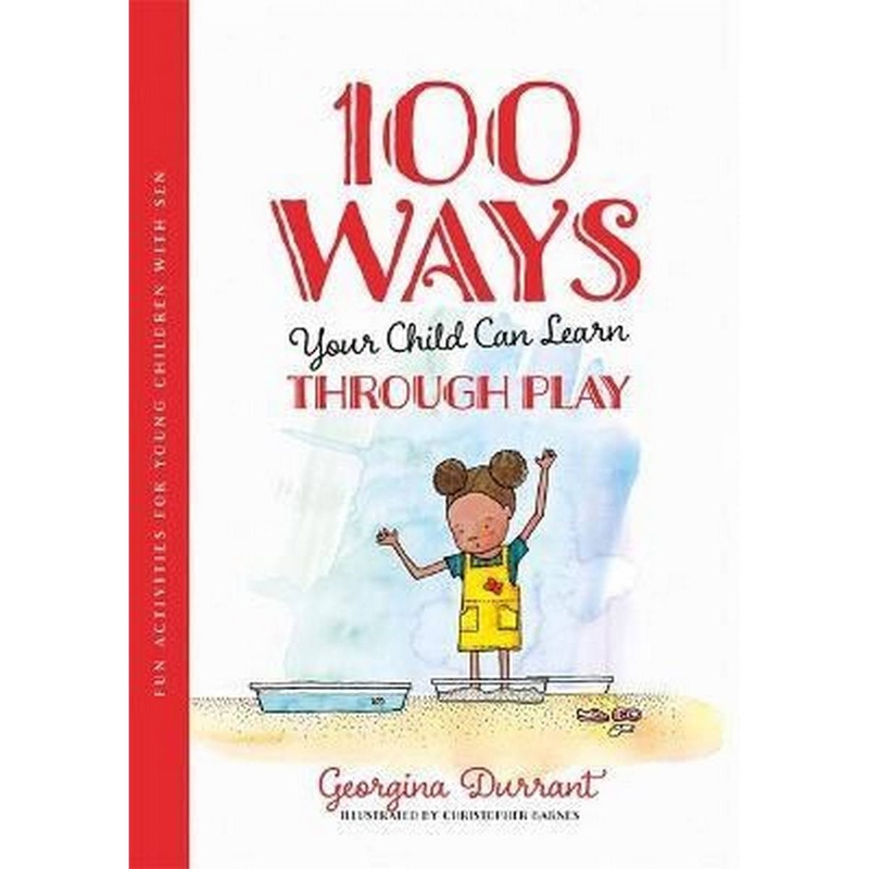 100 Ways Your Child Can Learn Through Play : Fun Activities for Young Children with SEN
