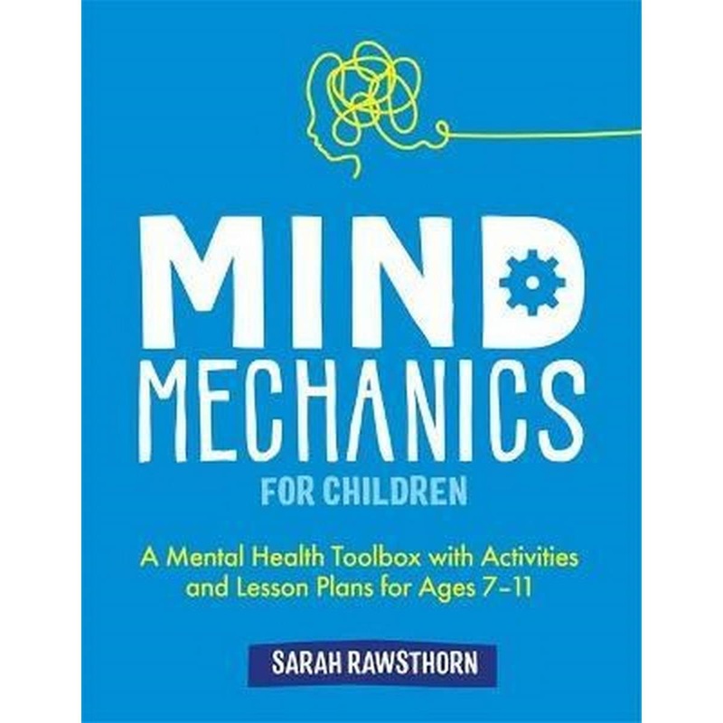 Mind Mechanics for Children : A Mental Health Toolbox with Activities and Lesson Plans for Ages 7-11