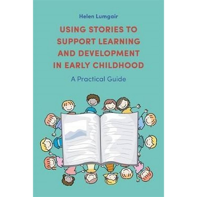 Using Stories to Support Learning and Development in Early Childhood : A Practical Guide