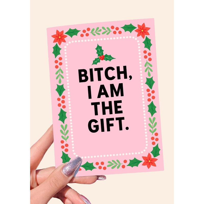 Bitch I Am the Gift Card  Funny Feminine Christmas Greeting Card (ONLINE ORDER ONLY)