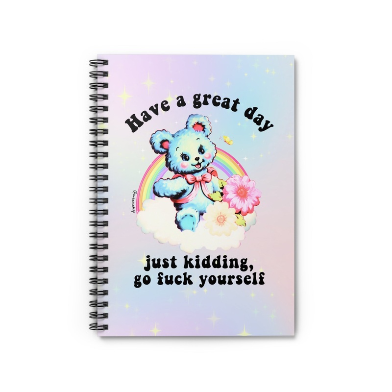 Have A Great Day Just Kidding  Go Fuck Yourself Spiral Notebook – Ruled Line (ONLINE ORDER ONLY)