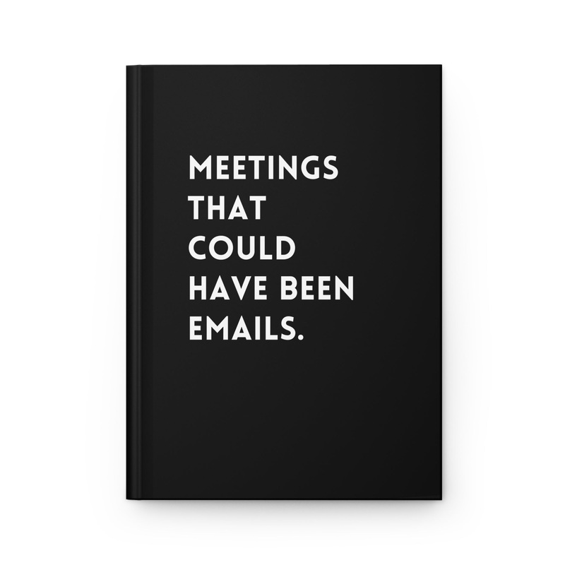 Meetings That Could Have Been Emails Hardcover Journal (ONLINE ORDER ONLY)