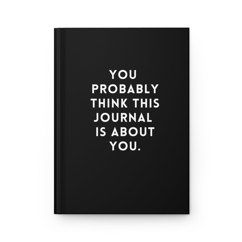 You Probably Think This Journal Is Abou You Hardcover Journal (ONLINE ORDER ONLY)