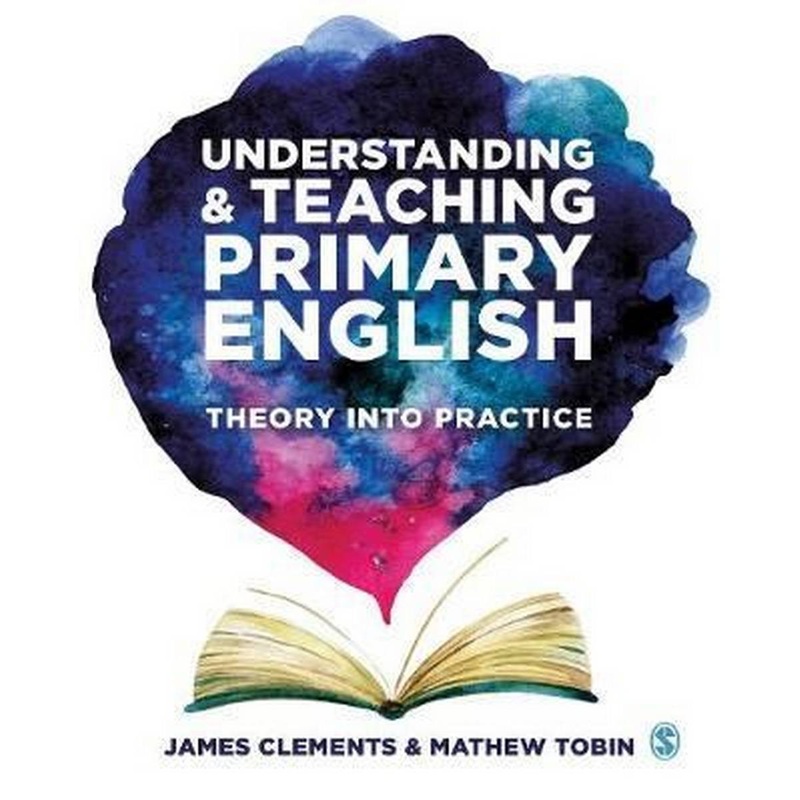 Understanding and Teaching Primary English : Theory Into Practice