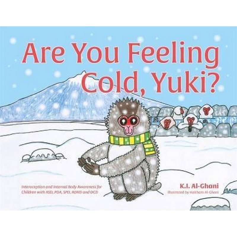 Are You Feeling Cold, Yuki? : A Story to Help Build Interoception and Internal Body Awareness for Children with Special Needs, Including Those with Asd, PDA, Spd, ADHD and Dcd