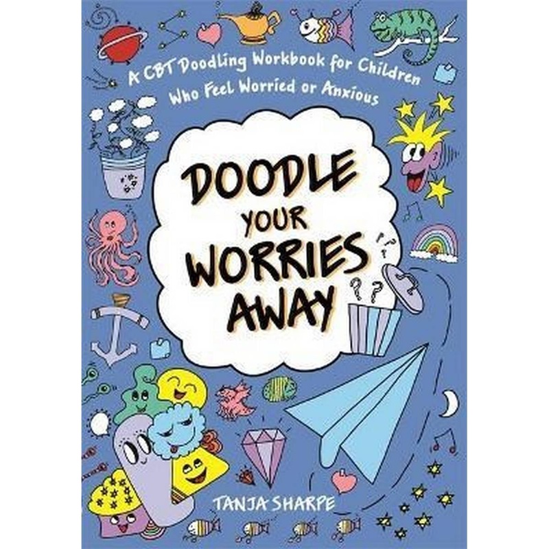 Doodle Your Worries Away : A CBT Doodling Workbook for Children Who Feel Worried or Anxious