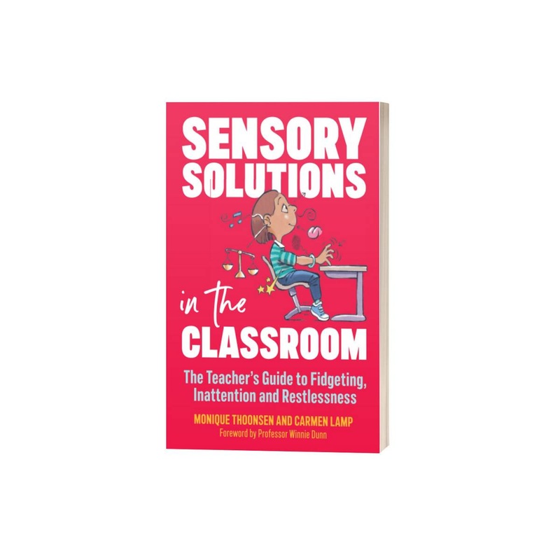 Sensory Solutions in the Classroom: The Teachers Guide to Fidgeting, Inattention and Restlessness