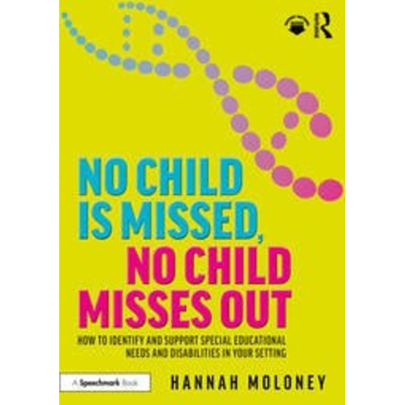 No Child is Missed, No Child Misses Out  How to Identify and Support Special Educational Needs and Disabilities in Your Setting