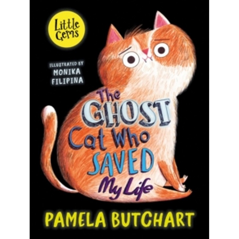The Ghost Cat Who Saved My Life by Pamela Butchart