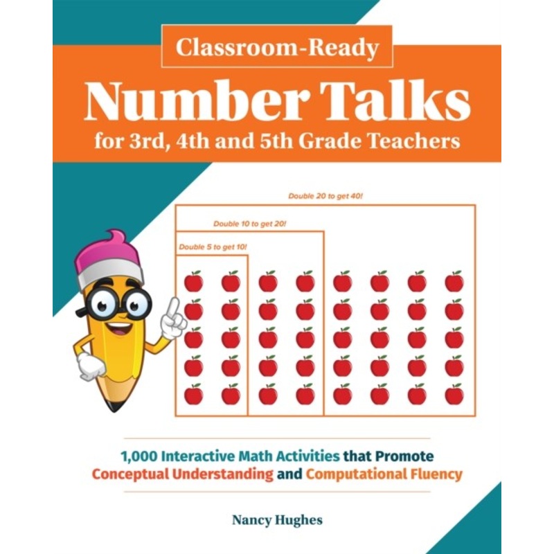 Classroom-Ready Number Talks for Third, Fourth and Fifth Grade Teachers: 1000 Interactive Math Activities that Promote Conceptual Understanding and Computational Fluency