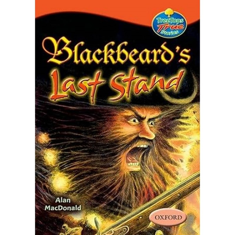 Oxford Reading Tree: Levels 13-14: TreeTops True Stories: Blackbeards Last Stand