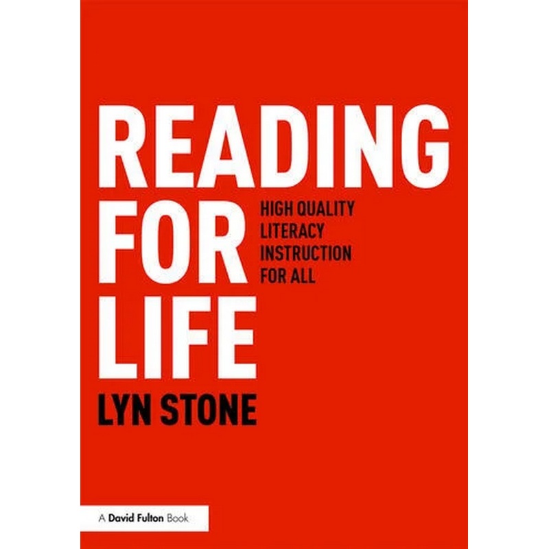 Reading for Life: High Quality Literacy Instruction for All by Lyn Stone