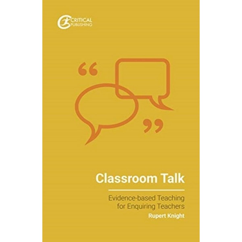 Classroom Talk (Evidence-based Teaching for Enquiring Teachers)