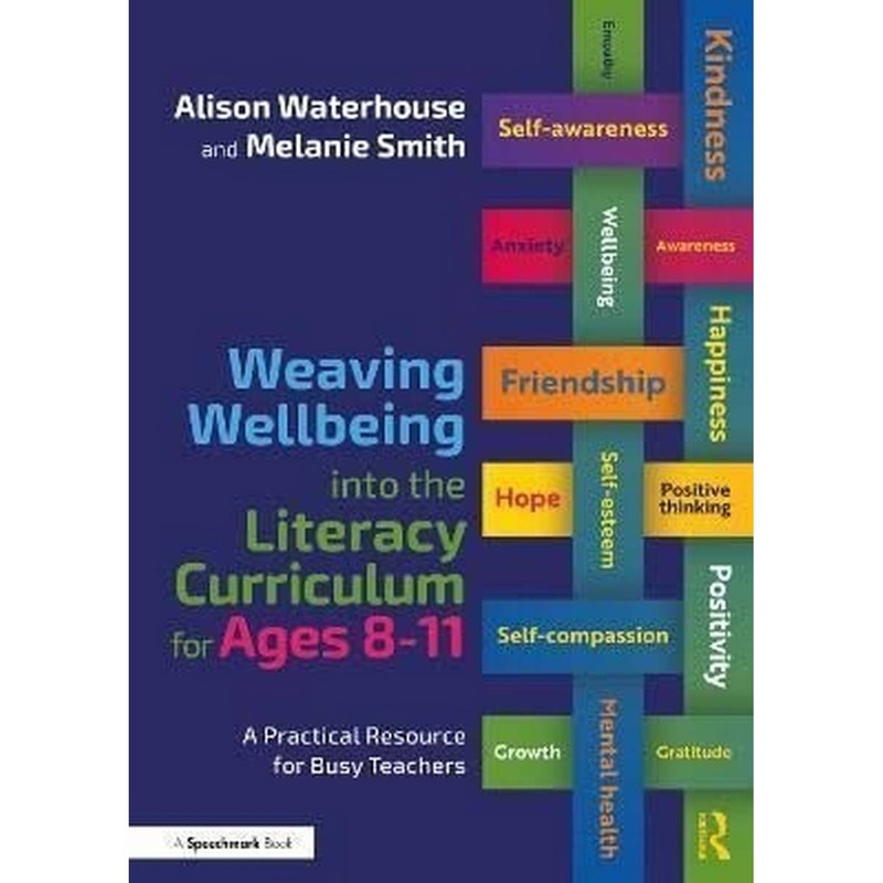 Weaving Wellbeing into the Literacy Curriculum for Ages 8-11: A Practical Resource for Busy Teachers