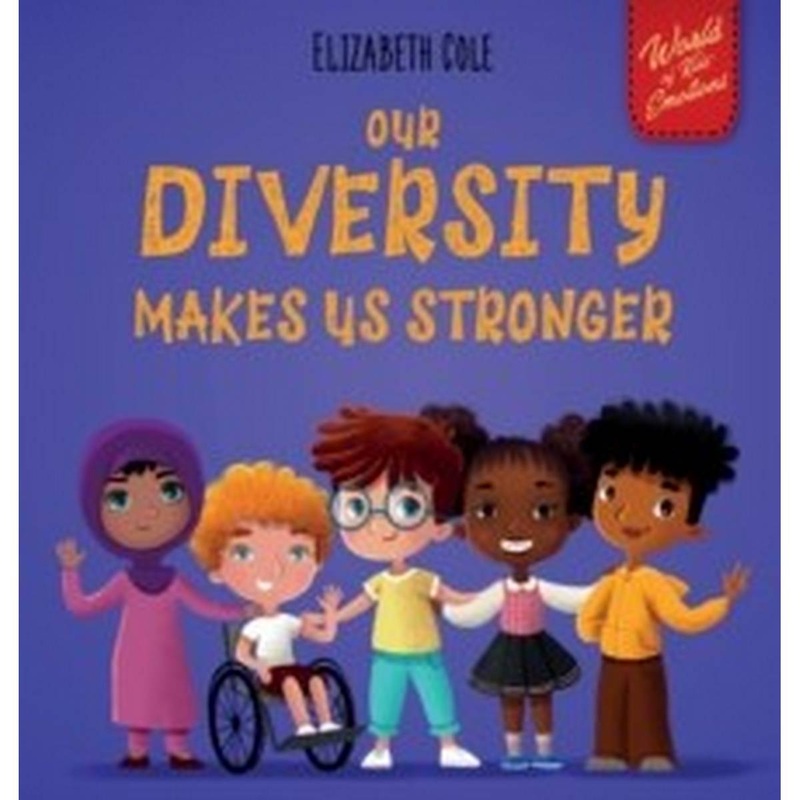 Our Diversity Makes Us Stronger : Social Emotional Book for Kids about Diversity and Kindness (Childrens Book for Boys and Girls)