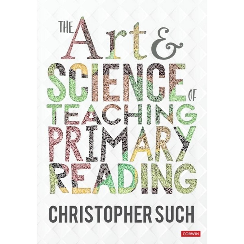 The Art and Science of Teaching Primary Reading by Christopher Such