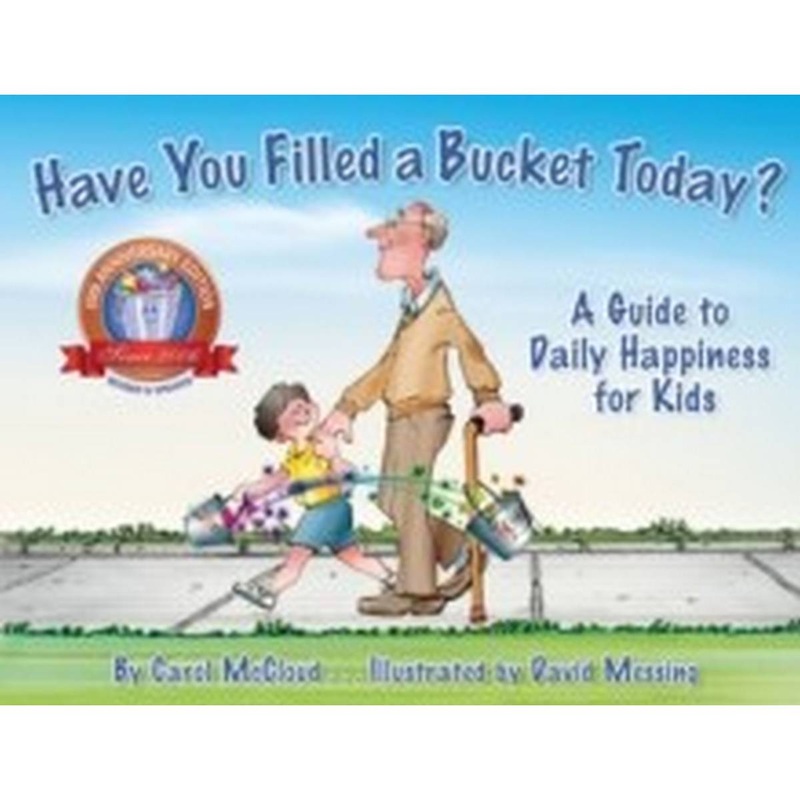 Have You Filled A Bucket Today? : A Guide to Daily Happiness for Kids: 10th Anniversary Edition