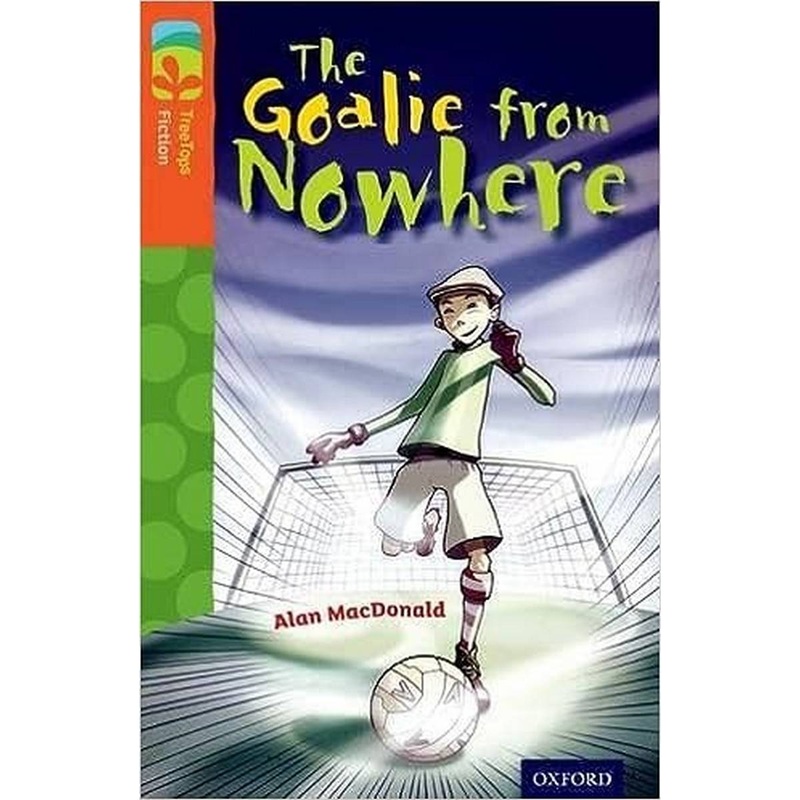 Oxford Reading Tree TreeTops Fiction: Level 13 More Pack A: The Goalie from Nowhere