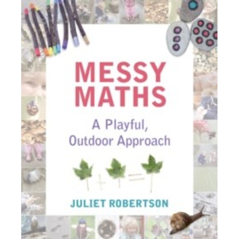 Messy Maths : A playful, outdoor approach for early years