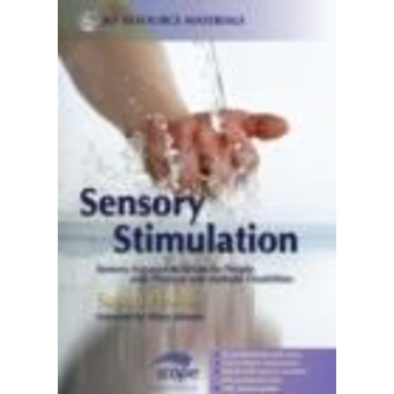 Sensory Stimulation : Sensory-Focused Activities for People with Physical and Multiple Disabilities