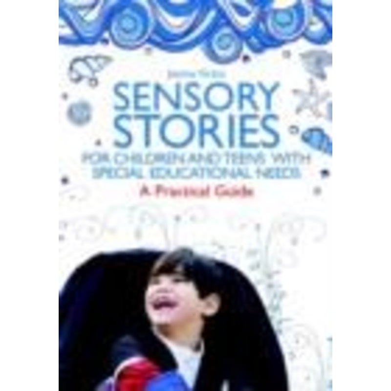 Sensory Stories for Children and Teens with Special Educational Needs : A Practical Guide