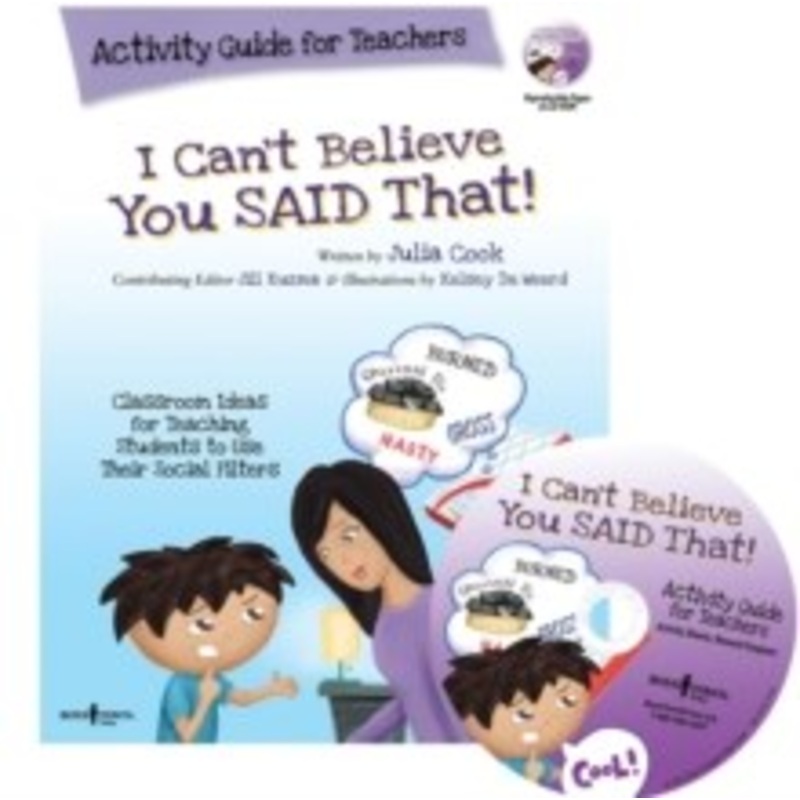 I Cant Believe You Said That! Activity Guide for Teachers : Classroom Ideas for Teaching Students to Use Their Social Filters